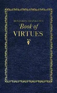 BENJAMIN FRANKLINS BK OF VIRTUES
