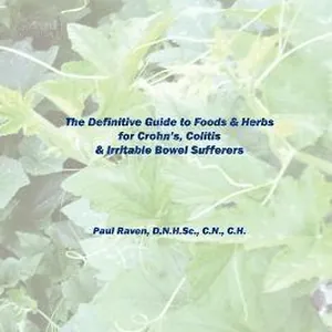 Definitive Guide to Foods & Herbs for Crohn's, Colitis & Irritable Bowel Sufferers
