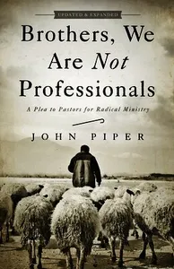 Brothers, We Are Not Professionals: A Plea to Pastors for Radical Ministry