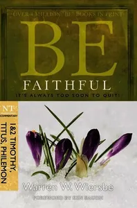 Be Faithful - 1 & 2 Timothy Titus Philemon