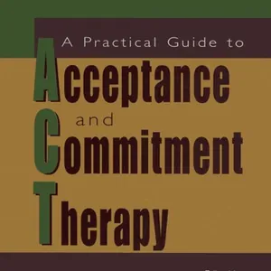 Practical Guide to Acceptance and Commitment Therapy