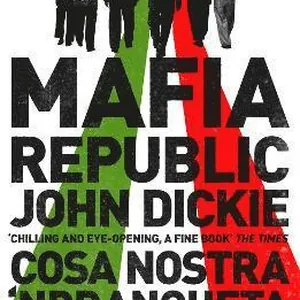 Mafia Republic: Italy's Criminal Curse. Cosa Nostra, 'Ndrangheta and Camorra from 1946 to the Present
