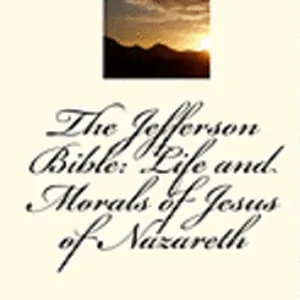 The Jefferson Bible: Life and Morals of Jesus of Nazareth
