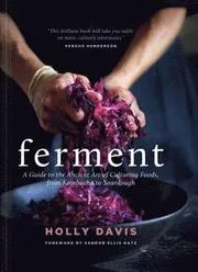 Ferment: A Guide to the Ancient Art of Culturing Foods, from Kombucha to Sourdough