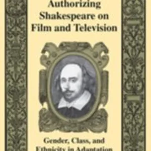 Authorizing Shakespeare on Film and Television