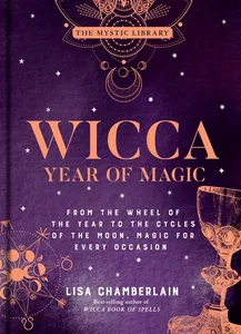 Wicca Year Of Magic- From The Wheel Of The Year To The Cycles Of The Moon, Magic For Every Occasion