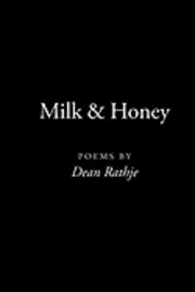 Milk & Honey: poems by Dean Rathje