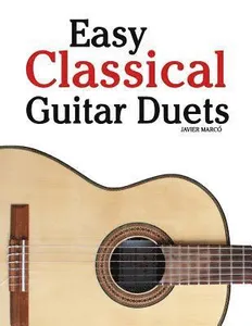 Easy Classical Guitar Duets: Featuring Music of Brahms, Mozart, Beethoven, Tchaikovsky and Others. in Standard Notation and Tablature