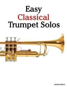 Easy Classical Trumpet Solos: Featuring Music of Bach, Brahms, Pachelbel, Handel and Other Composers