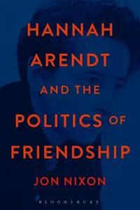 Hannah Arendt and the Politics of Friendship