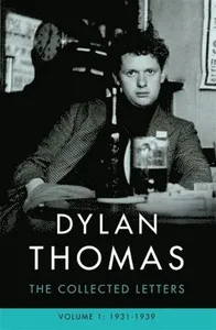 Dylan Thomas: The Collected Letters Volume 1