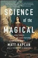 Science of the Magical: From the Holy Grail to Love Potions to Superpowers