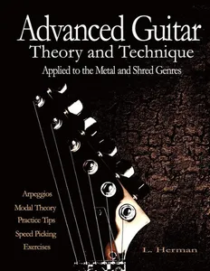 Advanced Guitar Theory and Technique Applied to the Metal and Shred Genres