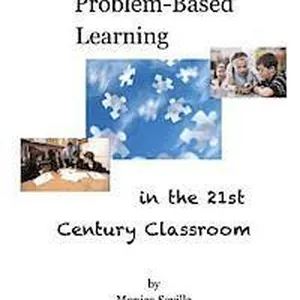 Problem Based Learning in the 21st Century Classroom