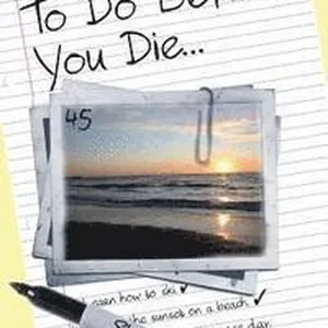 99+ Things To Do Before You Die...