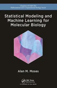 Statistical Modeling and Machine Learning for Molecular Biology