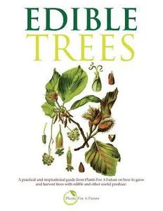 Edible Trees: A practical and inspirational guide from Plants For A Future on how to grow and harvest trees with edible and other useful produce.
