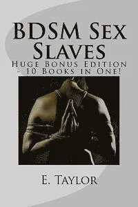 BDSM Sex Slaves - Huge Bonus Edition - 10 Books in One!