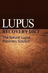 Lupus Recovery Diet - The Natural Lupus Recovery Solution