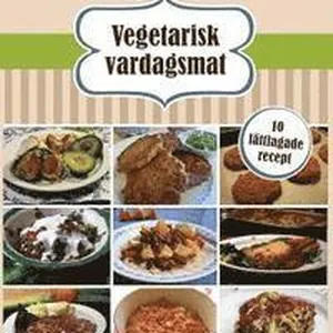 Vegetarisk vardagsmat: 10 lattlagade recept