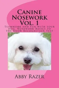 Canine Nosework Vol. 1: Teamwork and fun with your dog, Nosework Basics to the Odor Recognition Test
