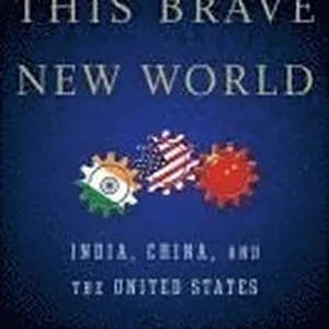 This Brave New World: India, China, and the United States