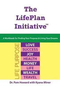 The LifePlan Initiative: A Workbook for Finding Your Purpose and Living Your Dreams