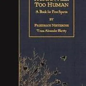 Human, All Too Human: A Book For Free Spirits