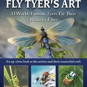 The Fly Tyer's Art: 33 World-Famous Tyers Tie Their Realistic Flies
