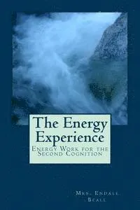 The Energy Experience: Energy Work for the Second Cognition
