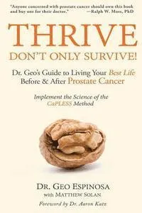 Thrive Don't Only Survive: Dr.Geo's Guide to Living Your Best Life Before & After Prostate Cancer