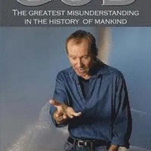 God: The Greatest Misunderstanding in the History of Mankind