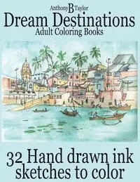 Adult Coloring Books: Dream Destinations - 32 Hand drawn ink sketches to color