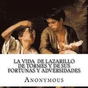 La vida de Lazarillo de Tormes y de sus fortunas y adversidades