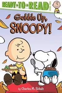 Gobble Up, Snoopy!: Ready-To-Read Level 2