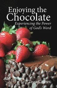 Enjoying the Chocolate: Experiencing the Power of God's Word