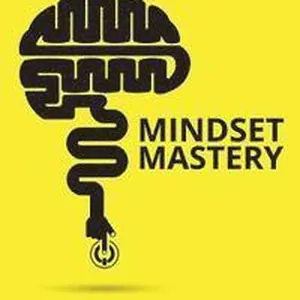 Mindset Mastery: 18 Simple Ways to Program Yourself to Be More Confident, Productive, and Successful