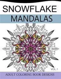 Snowflake Mandalas Volume 1: Adult Coloring Book Designs (Relax with Our Snowflakes Patterns (Stress Relief & Creativity))