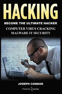 Hacking: Hacking for Beginners: Computer Virus, Cracking, Malware, IT Security