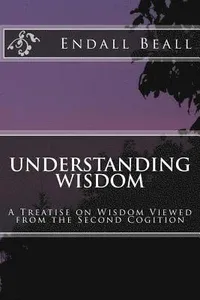 Understanding Wisdom: A Treatise on Wisdom Viewed from the Second Cognition
