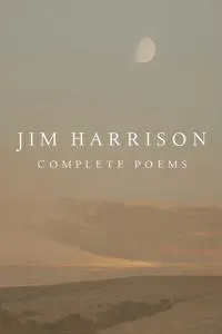 Jim Harrison: Complete Poems