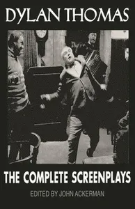 Dylan Thomas: The Complete Screenplays