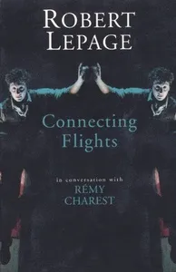 Robert Lepage: Connecting Flights