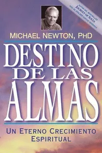 Destino de las Almas: Un Eterno Crecimiento Espiritual = Destiny of Souls