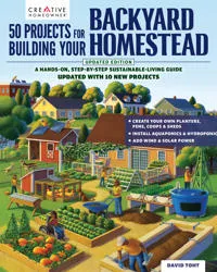 50 Projects for Building Your Backyard Homestead, Updated Edition