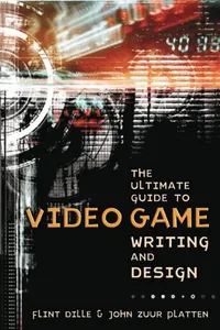 Ultimate Guide to Video Game Writing and Design, T he