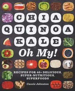 Chia, Quinoa, Kale, Oh My!