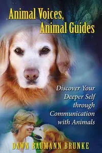 Animal Voices, Animal Guides - Discover Your Deeper Self Through Communicat