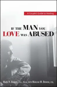 If the Man You Love Was Abused: A Couple's Guide to Healing