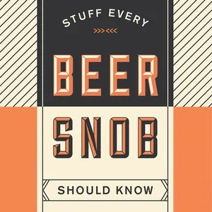 Stuff Every Beer Snob Should Know